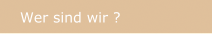 Wer sind wir ?