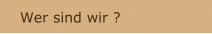 Wer sind wir ?